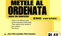 Metele Al Ordenata (Bash the Computer)
